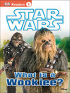 Cover image for Star Wars: What Is A Wookiee?
